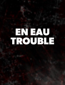 En eau trouble
