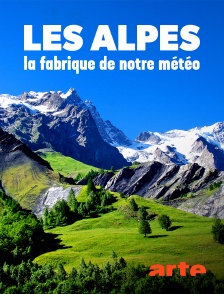 Arte - Les Alpes, la fabrique de notre météo