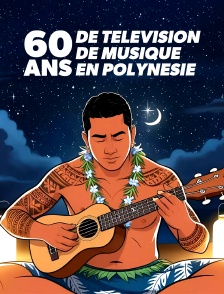 60 ans de télévision, 60 ans de musique en Polynésie