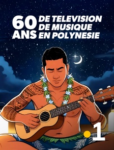 La 1ère Polynésie - 60 ans de télévision, 60 ans de musique en Polynésie