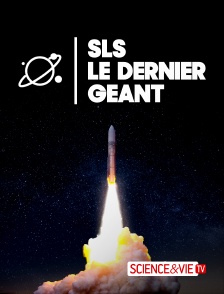 Science et Vie TV - SLS : Le dernier géant en replay