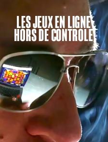 Les jeux en ligne hors de contrôle