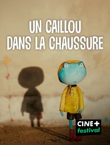 CINE+ Festival - Un caillou dans la chaussure