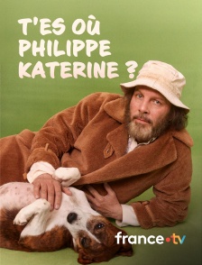 france.tv - T'es où Philippe Katerine ? en replay