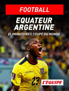 L'Equipe - Football - Eliminatoires de la Coupe du monde CONMEBOL : Equateur / Argentine