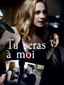 Tu seras à moi