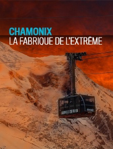 Chamonix, la fabrique de l'extrême