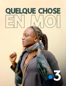 France 3 - Quelque chose en moi