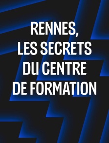 Rennes, les secrets du centre de formation