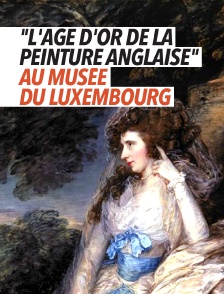 "L'âge d'or de la peinture anglaise" au musée du Luxembourg