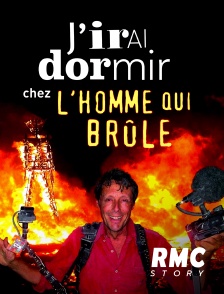 RMC Story - J'irai dormir (et plus !) chez l'Homme qui brûle