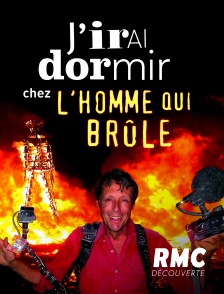 RMC Découverte - J'irai dormir chez l'homme qui brûle