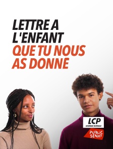 LCP Public Sénat - Lettre à l'enfant que tu nous as donné