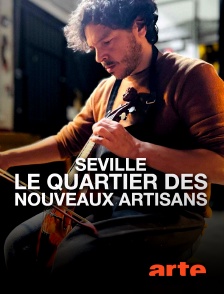 Arte - Séville, le quartier des nouveaux artisans
