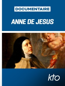 KTO - Anne de Jésus - Son histoire et sa béatification