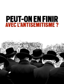 Peut-on en finir avec l'antisémitisme ?