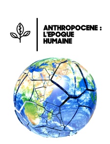 Anthropocène : l'époque humaine