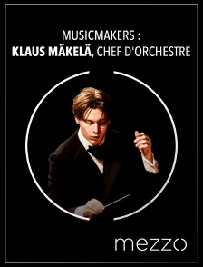 Mezzo - Musicmakers : Klaus Mäkelä, chef d'orchestre
