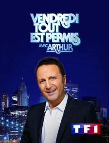 TF1 - Vendredi, tout est permis avec Arthur en replay