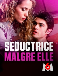 M6 - Séductrice malgré elle