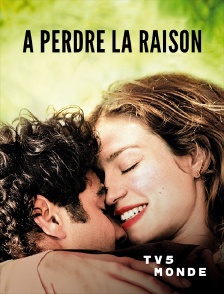 TV5MONDE - A perdre la raison