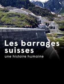 Les barrages suisses, une histoire humaine