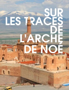 Sur les traces de l'Arche de Noé