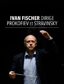 Iván Fischer dirige Prokofiev et Stravinsky
