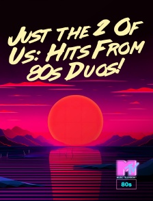 MTV 80' - Just the 2 Of Us: Hits From 80s Duos!