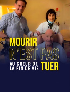 Enquête au coeur de la fin de vie : mourir n'est pas tuer