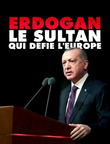 Erdogan : le sultan qui défie l'Europe