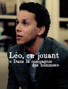 Léo, en jouant dans "La compagnie des hommes"
