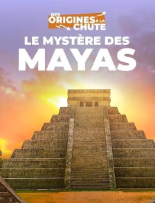 Le mystère des Mayas : des origines à la chute