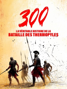300 : l'histoire vraie de la bataille des Thermopyles