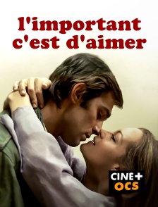 CINÉ Cinéma - L'important c'est d'aimer