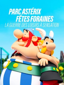 Parc Astérix, fêtes foraines : la guerre des loisirs à sensation