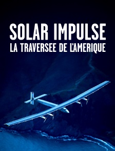 Solar Impulse, la traversée de l'Amérique
