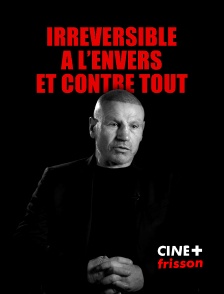 CINE+ Frisson - Irréversible : à l'envers et contre tout