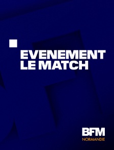 BFM Normandie - Evénement, le match