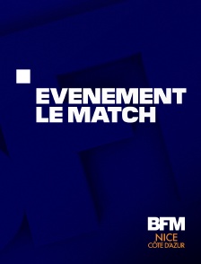BFM Nice Côte d'Azur - Evénement, le match