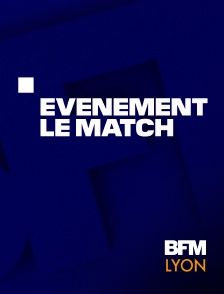BFM Lyon Métropole - Evénement, le match