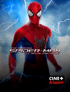 CINE+ Frisson - The Amazing Spider-Man : le destin d'un héros