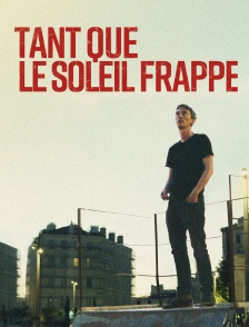 Tant que le soleil frappe