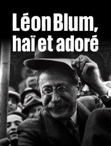 Léon Blum, haï et adoré