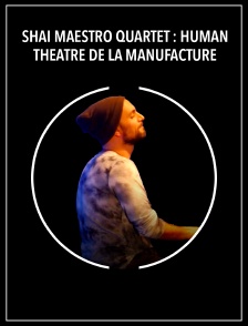 Shai Maestro Quartet : Human - Théâtre de la Manufacture