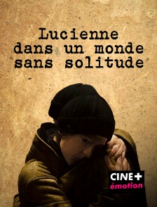 CINE+ Emotion - Lucienne dans un monde sans solitude