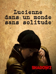 Shadowz - Lucienne dans un monde sans solitude