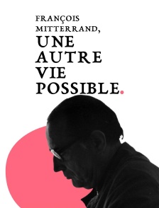 François Mitterrand, une autre vie possible
