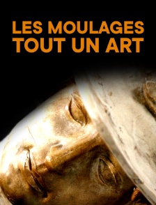 Les moulages, tout un art