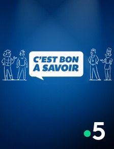 France 5 - C'est bon à savoir